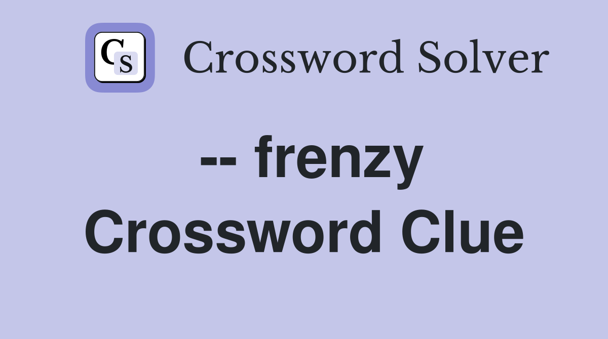 frenzy Crossword Clue Answers Crossword Solver